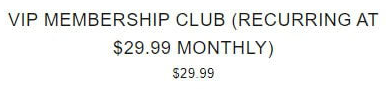 VIP Membership Club (Billed at $49.99 Monthly)
